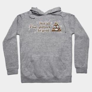 Not all that glitters is gold Hoodie